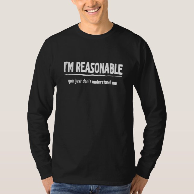 T-shirt Sarcastique  Je suis raisonnable Vous ne comprenez (Devant)