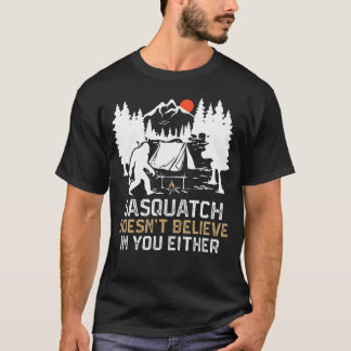T-shirt Sasquatch ne croit pas en toi drôle Sasquatch C