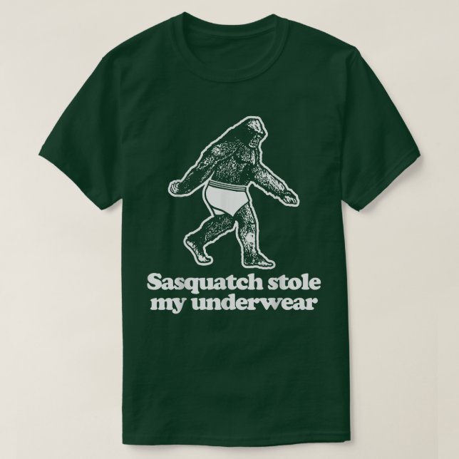 T-shirt Sasquatch Stole My Underweardrôle, sarcastique (Design devant)