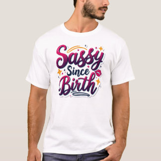 T-shirt Sassy Depuis La Naissance - Confiant Sans Apologie