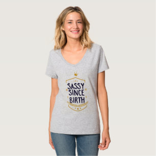 T-shirt Sassy Depuis La Naissance Humoristique