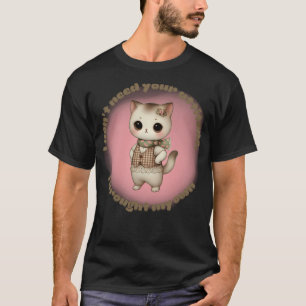 T-shirt Sassy Kawaii Chat Je n'ai pas besoin de votre atti