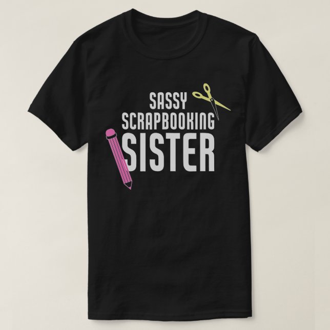 T-shirt Sassy Scrapbooking Soeur Drôle Artisanat (Design devant)