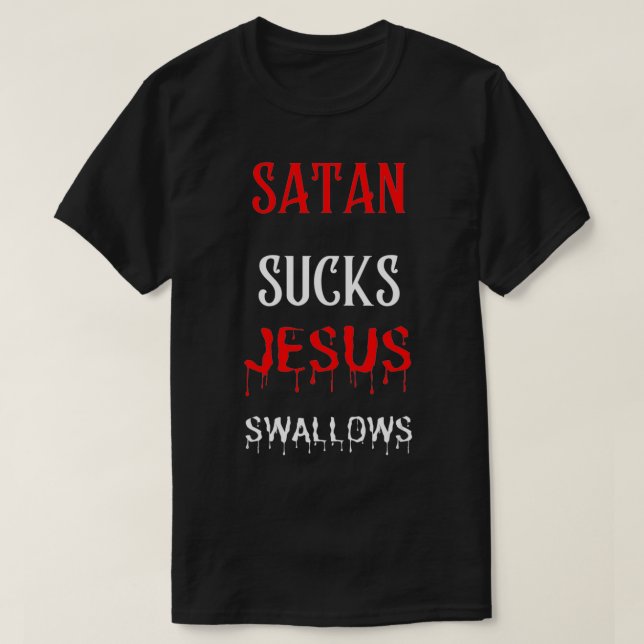 T-shirt Satan Sucks Jesus Swallows  (Design devant)