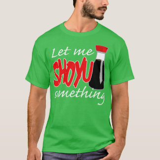 T-shirt Sauce De Soja Laissez-Moi Shoyu Quelque Chose De G