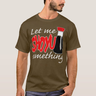 T-shirt Sauce De Soja Laissez-Moi Shoyu Quelque Chose De G