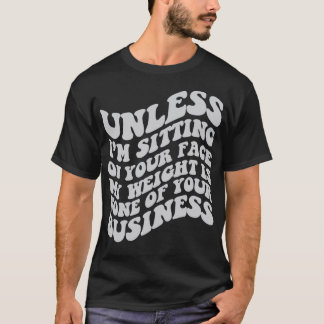T-shirt Sauf si je suis assis sur votre visage mon poids n