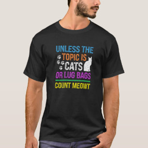 T-shirt Sauf si le sujet est les chats ou les sacs de lug 