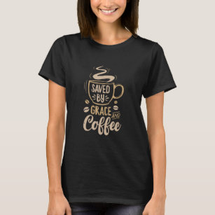 T-shirt Sauvée Par La Grace Et Le Café Chrétiennes Drôle