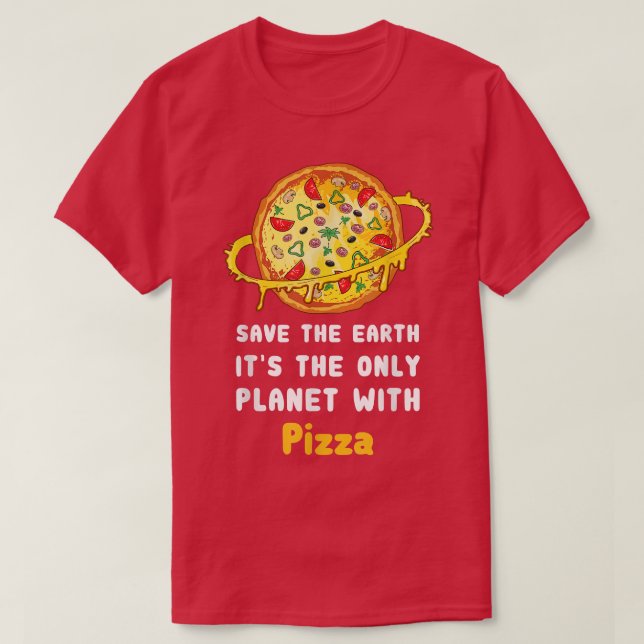 T-shirt Sauvez La Terre C'Est La Seule Planète Avec Pizza  (Design devant)
