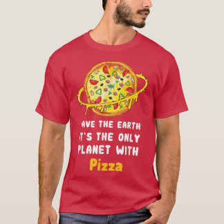 T-shirt Sauvez La Terre C'Est La Seule Planète Avec Pizza 