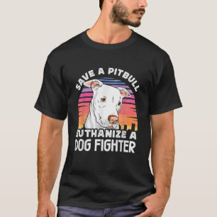 T-shirt Sauvez Un Pitbull Euthanasiez Un Chien Qui Lutte C