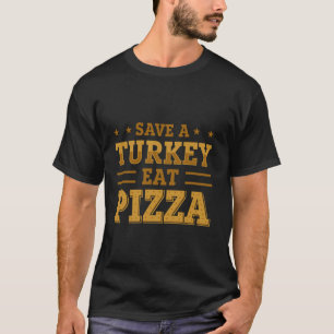 T-shirt Sauvez Une Turquie Mange Pizza T Chemise