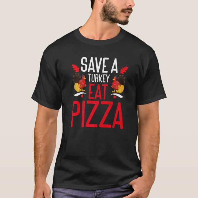 T-shirt Save A Turkey Eat Pizza Thanks Giving  Thanksgivin (Devant)