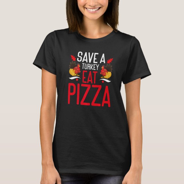 T-shirt Save A Turkey Eat Pizza Thanks Giving  Thanksgivin (Devant)