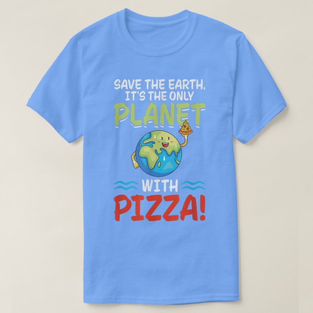 T-shirt Save Earth Planet With Pizza World Funny Jour des  (Design devant)