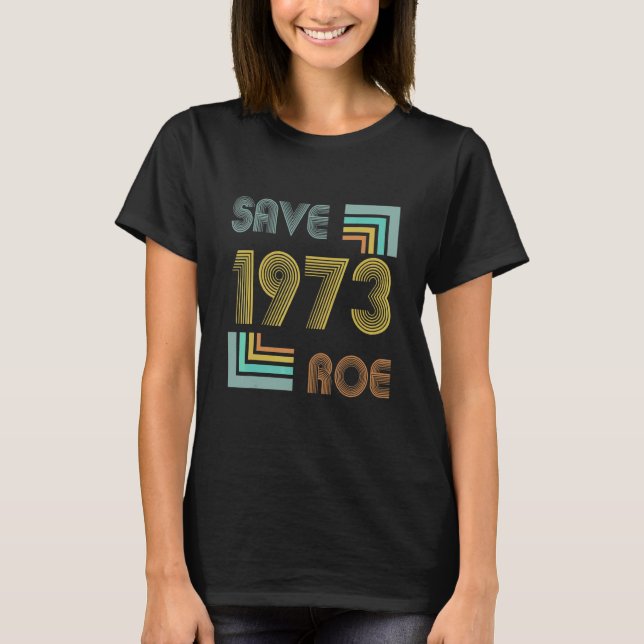 T-shirt Save Roe V Wade 1973 Pro Choice Protest Feminist V (Devant)