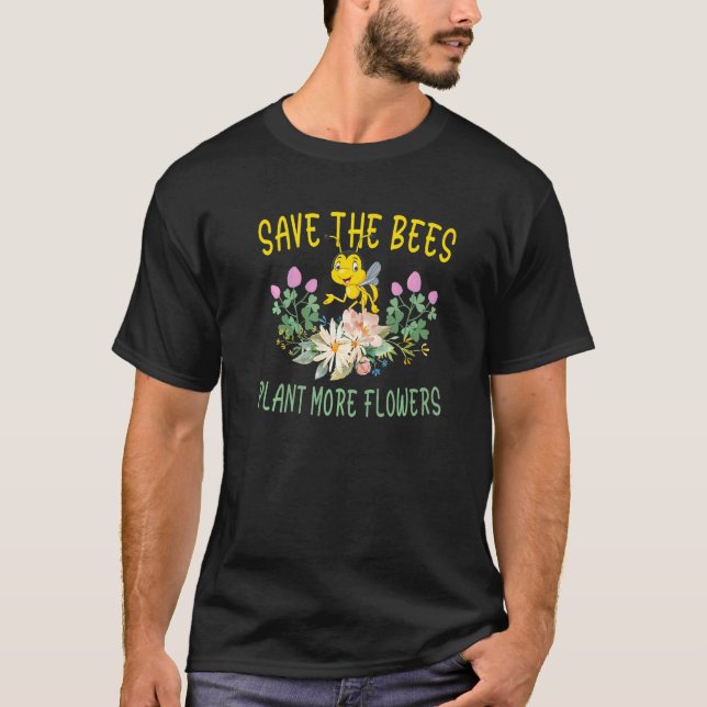 T-shirt Save The Bees Plant More Flowers  Animal Activist  (Devant)