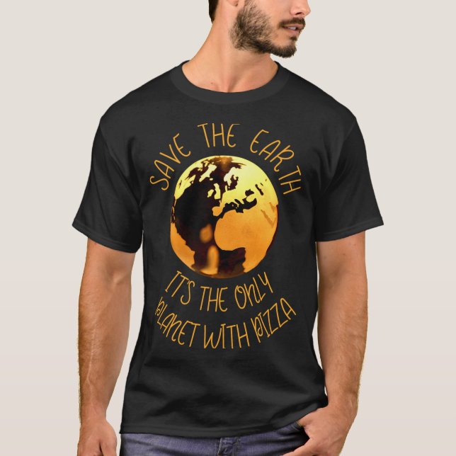 T-shirt Save The Earth Only Planet With Pizza Funny Earth  (Devant)
