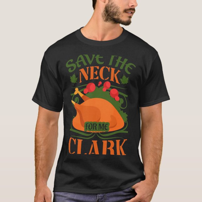 T-shirt Save The Neck For Me Clark Turkey Thanksgiving  (Devant)
