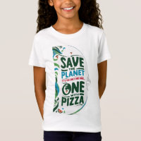 Save the Planet, It's the Only with Pizza