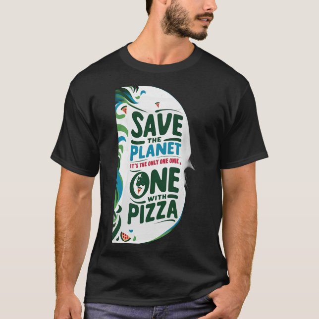 T-shirt Save the Planet, It's the Only with Pizza (Devant)