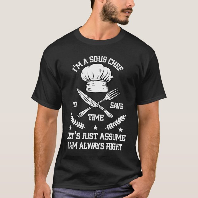 T-shirt Save Time Let's Assume i'm Right Command Sous Chef (Devant)
