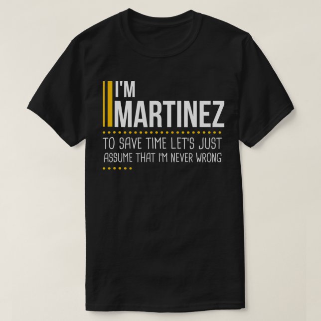 T-shirt Save Time Lets Assume Martinez Is Never Wrong Funn (Design devant)