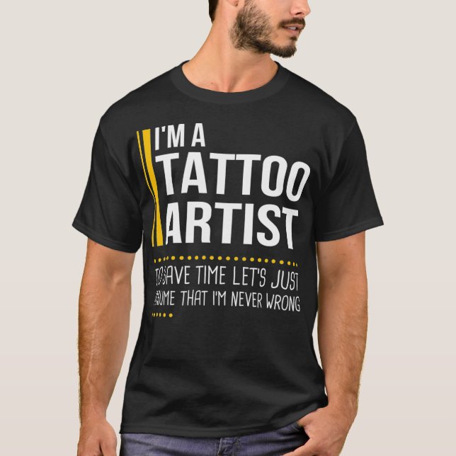 T-shirt Save Time Lets Assume Tattoo Artist Is Never Wrong (Devant)