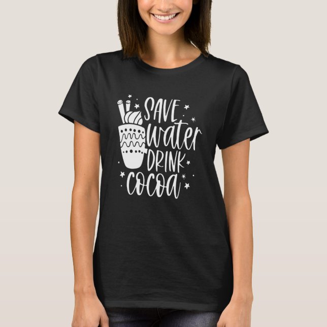 T-shirt Save Water Drink Cocoa  Christmas For Men Women (Devant)