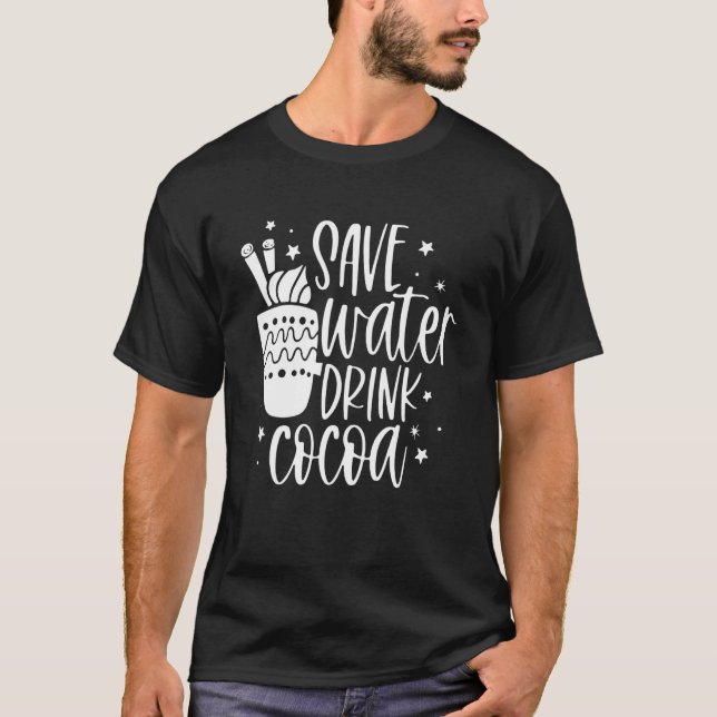 T-shirt Save Water Drink Cocoa  Christmas For Men Women (Devant)