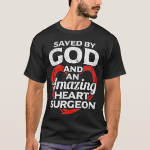 T-shirt Saved by God and Heart Surgeon Open Heart Surgery