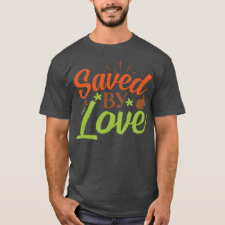 T-shirt Saved By Love family
