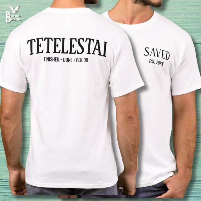 T-shirt Saved Established Tetelestai Christian Easter (Text only TETELESTAI Saved Est T-shirt with customizable text for new Christians and Easter. )