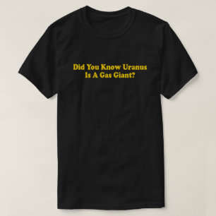 T-shirt Saviez-Vous Que Uranus Est Un Géant Du Gaz ? - Hum
