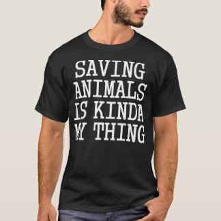 T-shirt Saving Animals Is Kinda My Thing