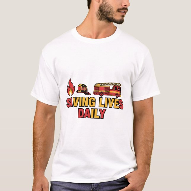 T-shirt Saving Lives Daily – Firefighter Hero Tee (Devant)