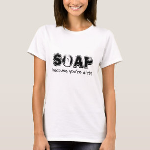 T-shirt Savon, parce que vous êtes sales