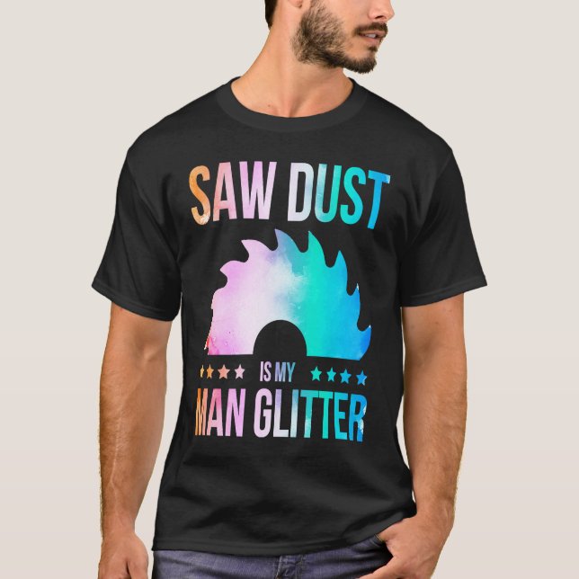 T-shirt Sawdust Is My Glitter Carpenter Woodworking Saw Wa (Devant)