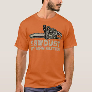 T-shirt Sawdust Sa Parties scintillant Homme Funny Lumberj