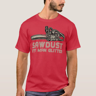 T-shirt Sawdust Sa Parties scintillant Homme Funny Lumberj