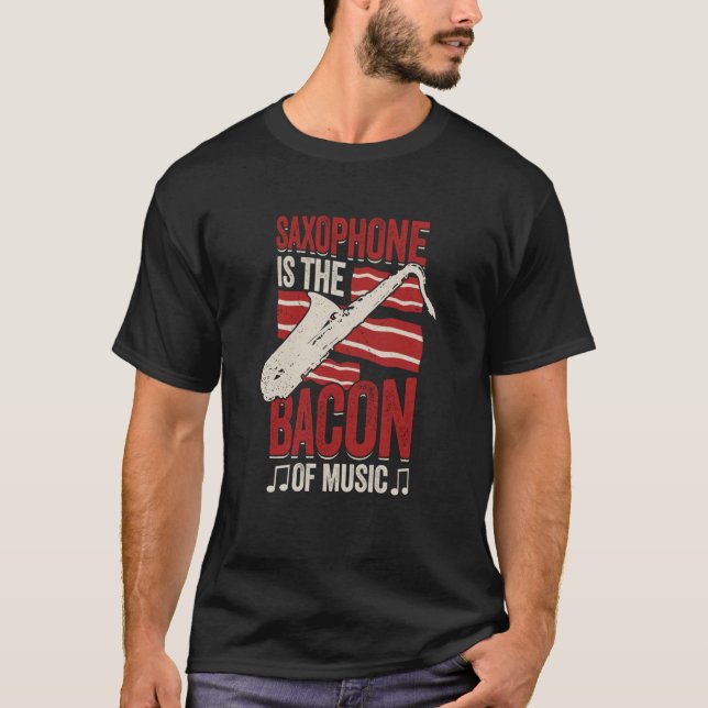 T-shirt Saxophone Is The Bacon Of Music Saxophonist (Devant)