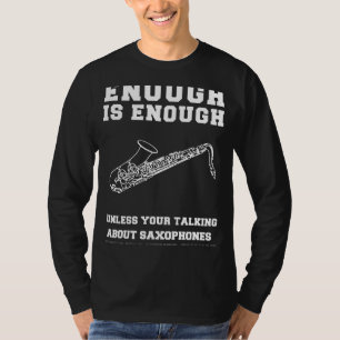 T-shirt Saxophone Serenade ! Assez c'est assez de saxophon
