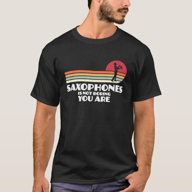 T-shirt saxophones is not boring you are saxophone player (Devant)