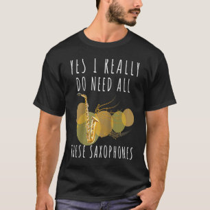 T-shirt Saxophones Oui J'Ai Vraiment Besoin De Tous Ces Sa