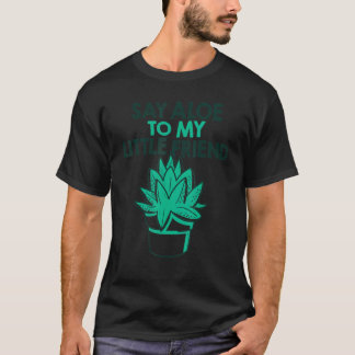 T-shirt Say Aloe To My Little Friend Gardening