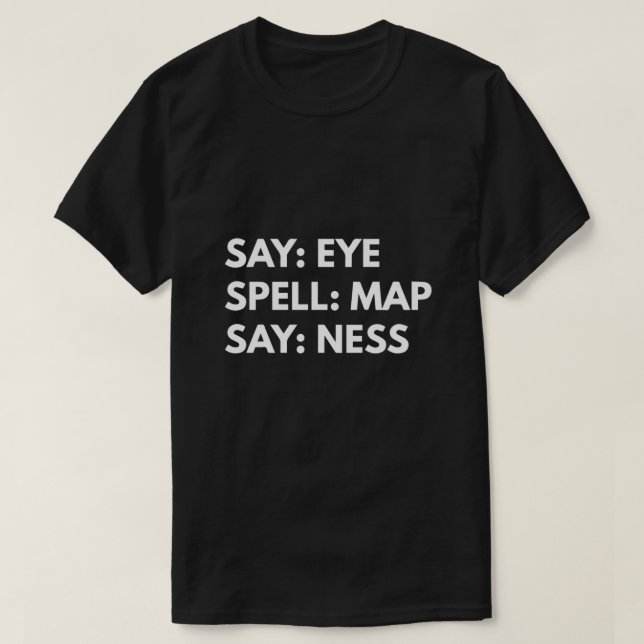 T-shirt Say Eye. Spell Map. Say Ness (homonymie) (Design devant)