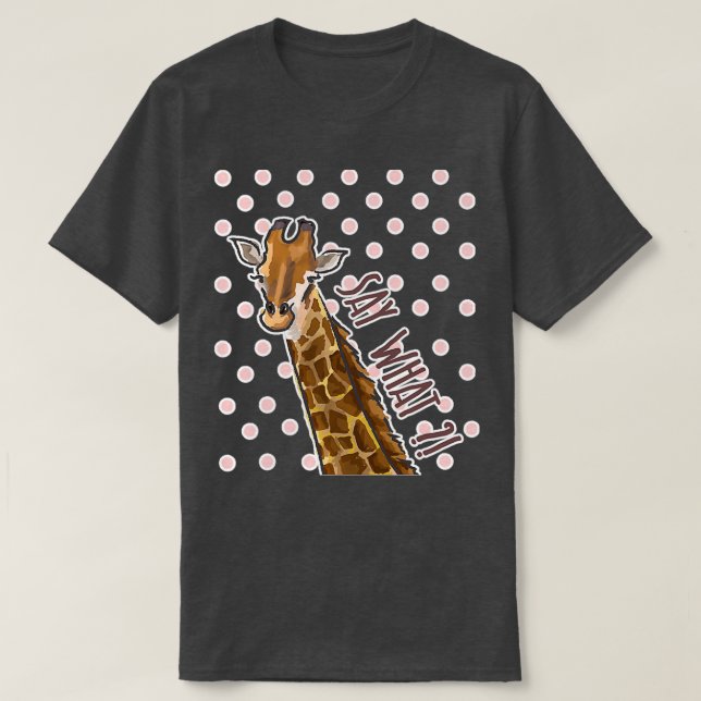 T-shirt Say What Girafe Girafe Giraffes (Design devant)