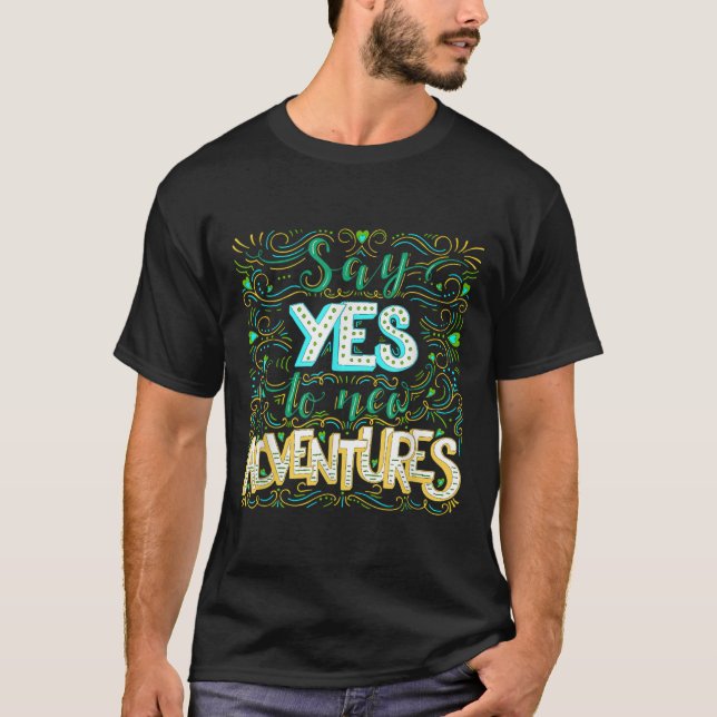 T-shirt Say Yes To New Adventures Insrational Motivational (Devant)