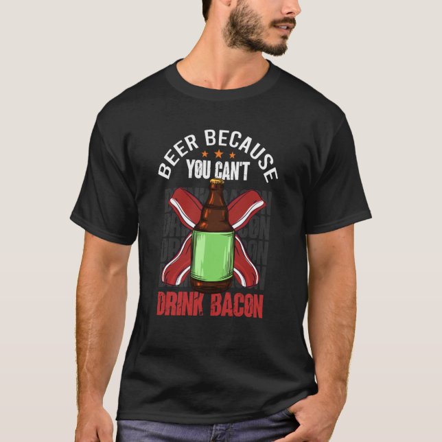 T-shirt Saying Beer Because You Can't Drink Bacon Designs  (Devant)